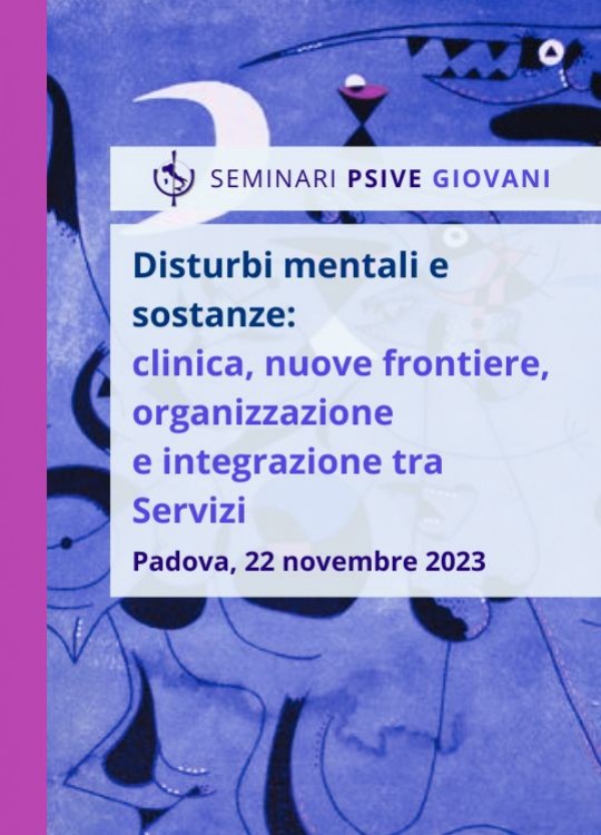 Seminari Giovani PsiVe 2023 Disturbi mentali e sostanze: clinica, nuove frontiere, organizzazione e integrazione tra Servizi